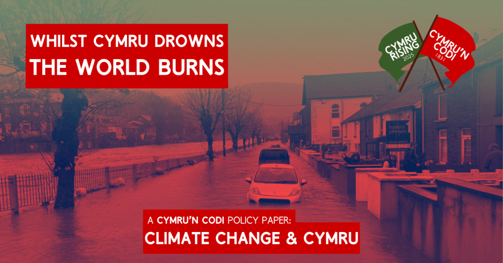 ‘Whilst Cymru Drowns, The World Is Burning’ – Policy Paper on Climate Change &&nbsp;Cymru