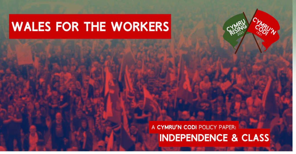 Wales For The Workers:  Policy Paper on Independence &&nbsp;Class
